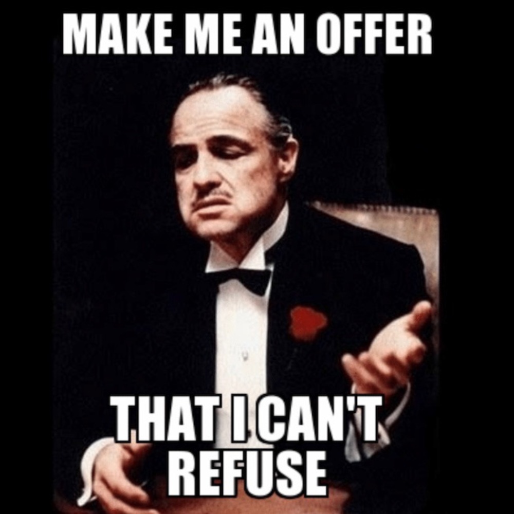 Make Me An Offer I Can’t Refuse